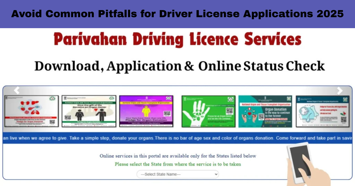 Avoid Common Pitfalls for Driver License Applications 2025