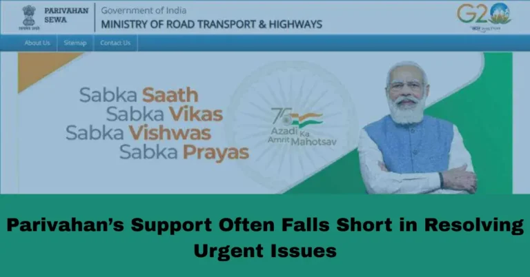 Parivahan’s Support Often Falls Short in Resolving Urgent Issues