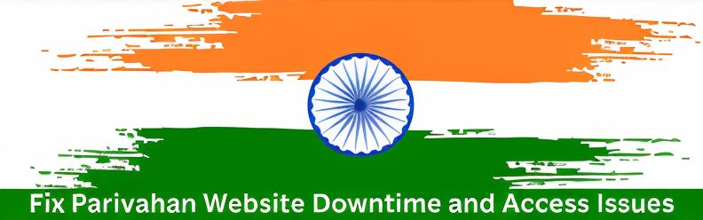 Fix Parivahan Website Downtime and Access Issues