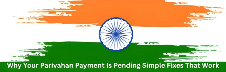 Why Your Parivahan Payment Is Pending Simple Fixes That Work