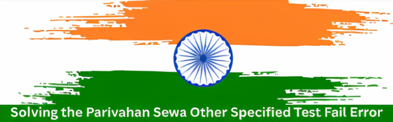 Solving the Parivahan Sewa Other Specified Test Fail Error