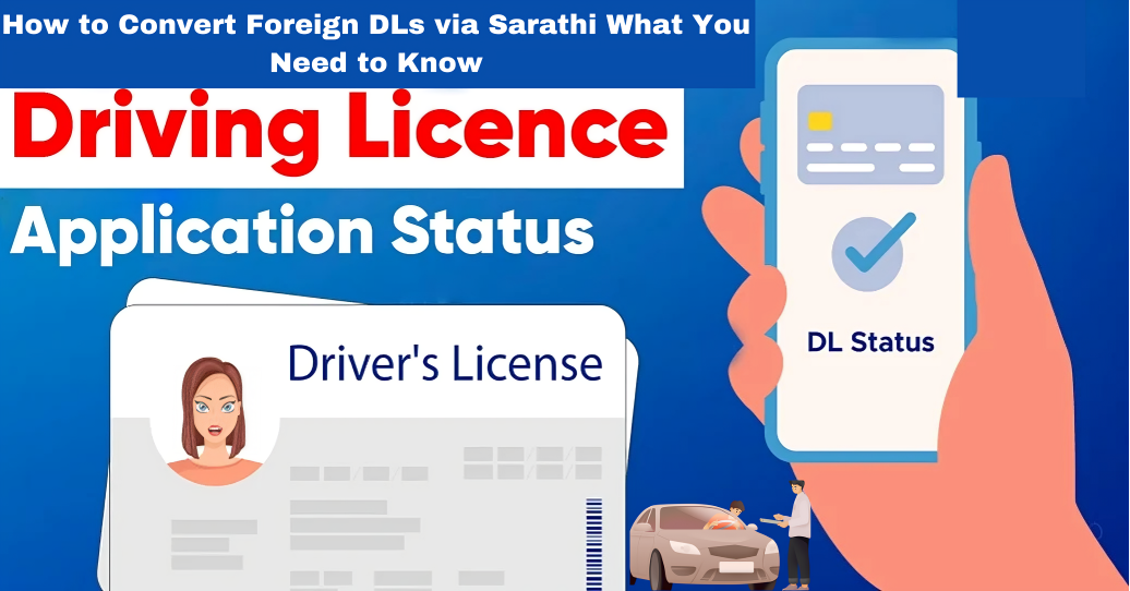 How to Convert Foreign DLs via Sarathi What You Need to Know