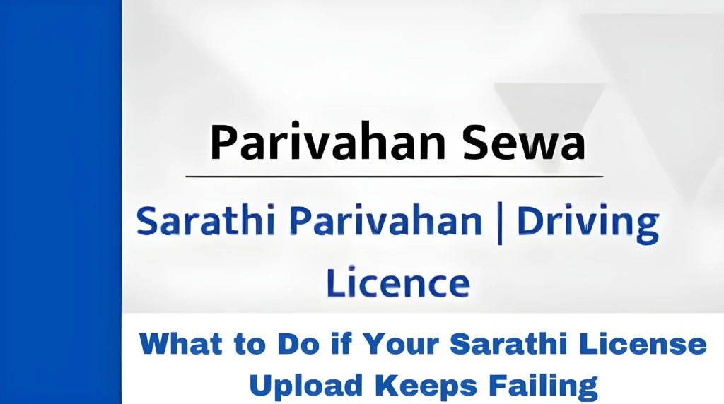 What to Do if Your Sarathi License Upload Keeps Failing
